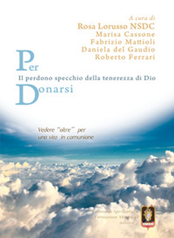 Per donarsi. Vedere «oltre» per una vita in comunione. Il perdono specchio della tenerezza di Dio - Librerie.coop Per donarsi. Vedere «oltre» per una vita in comunione. Il perdono specchio della tenerezza di Dio - Librerie.coop