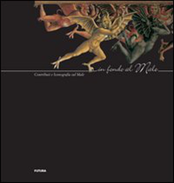 In fondo al male. Contributi e iconografia sul male - Librerie.coop In fondo al male. Contributi e iconografia sul male - Librerie.coop