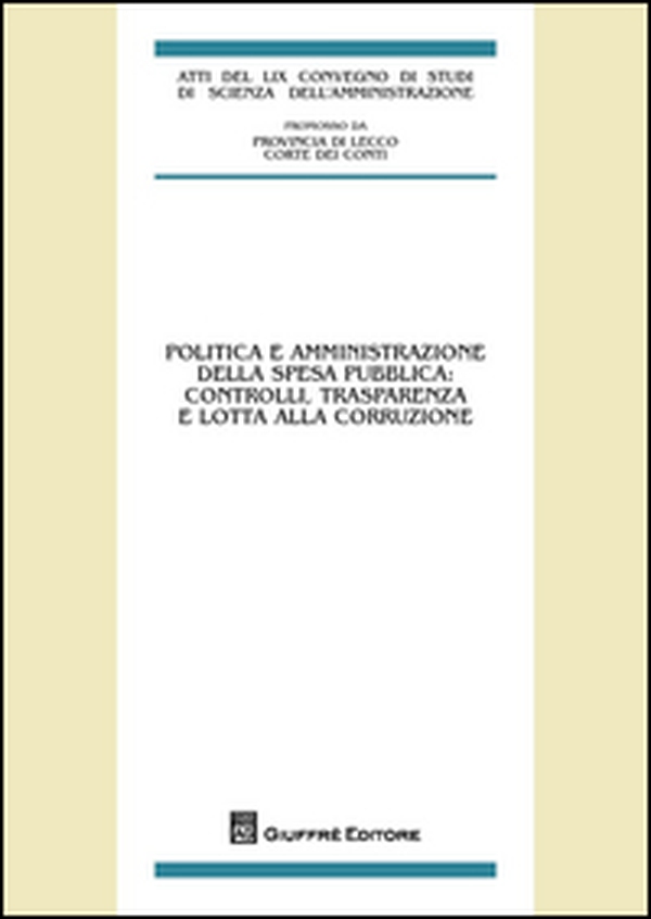 Politica e amministrazione della spesa pubblica. Controlli, trasparenza e lotta alla corruzione - Librerie.coop Politica e amministrazione della spesa pubblica. Controlli, trasparenza e lotta alla corruzione - Librerie.coop