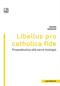 Libellus pro catholica fide. Propedeutica alla sacra teologia - Librerie.coop