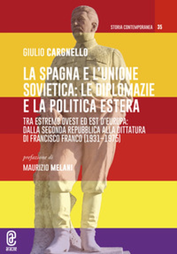 La Spagna e l'Unione Sovietica: le diplomazie e la politica estera. Tra estremo Ovest ed Est d'Europa: dalla Seconda repubblica alla dittatura di Francisco Franco (1931-1975) - Librerie.coop La Spagna e l'Unione Sovietica: le diplomazie e la politica estera. Tra estremo Ovest ed Est d'Europa: dalla Seconda repubblica alla dittatura di Francisco Franco (1931-1975) - Librerie.coop