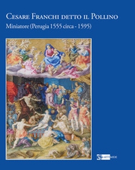 Cesare Franchi detto il Pollino. Miniatore (Perugia 1555 circa-1595) - Librerie.coop