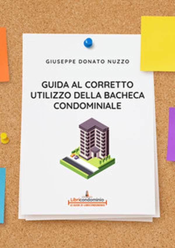 Guida al corretto utilizzo della bacheca condominiale. Modalità di utilizzo, divieti e sanzioni - Librerie.coop Guida al corretto utilizzo della bacheca condominiale. Modalità di utilizzo, divieti e sanzioni - Librerie.coop