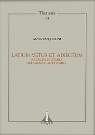 Latium vetus et adiectum. Ricerche di storia religione e antiquaria - Librerie.coop