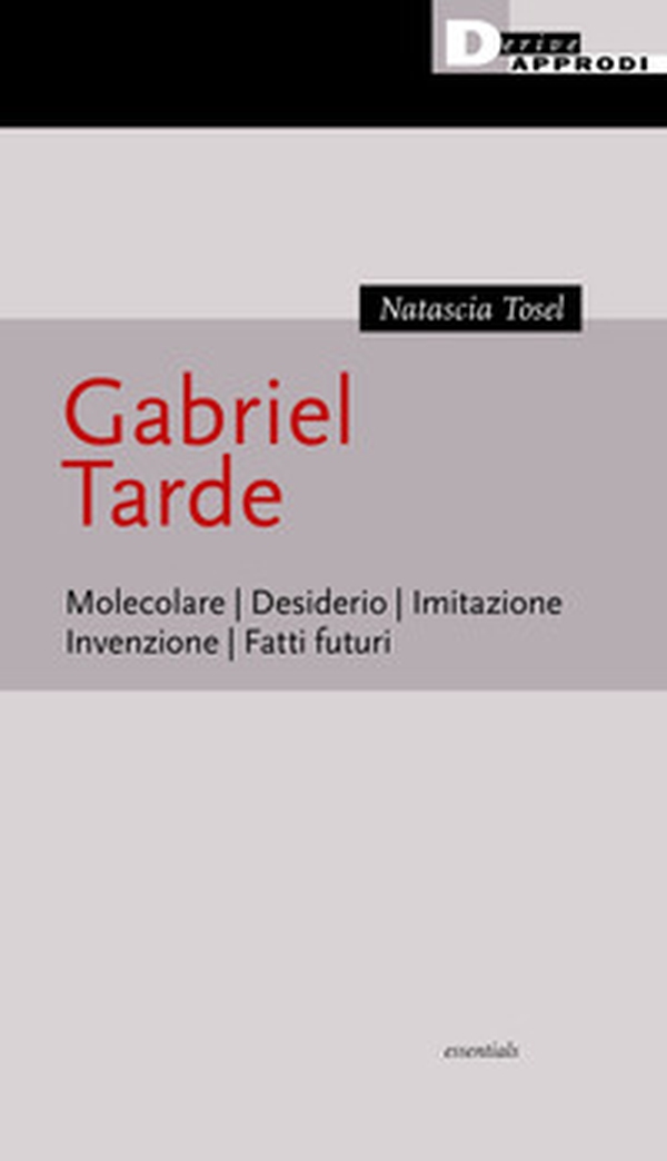 Gabriel Tarde. Molecolare, desiderio, imitazione, invenzione, fatti futuri - Librerie.coop Gabriel Tarde. Molecolare, desiderio, imitazione, invenzione, fatti futuri - Librerie.coop