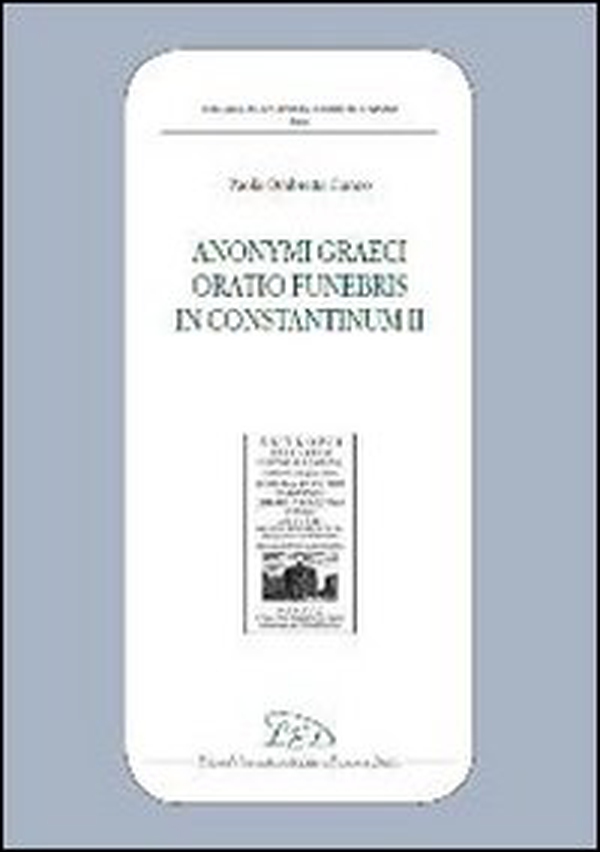 Anonymi graeci oratio funebris in Constantinum II - Librerie.coop Anonymi graeci oratio funebris in Constantinum II - Librerie.coop