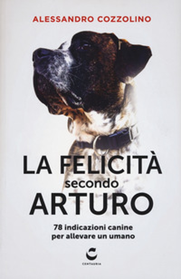 La felicità secondo Arturo. 78 indicazioni canine per allevare un umano - Librerie.coop La felicità secondo Arturo. 78 indicazioni canine per allevare un umano - Librerie.coop