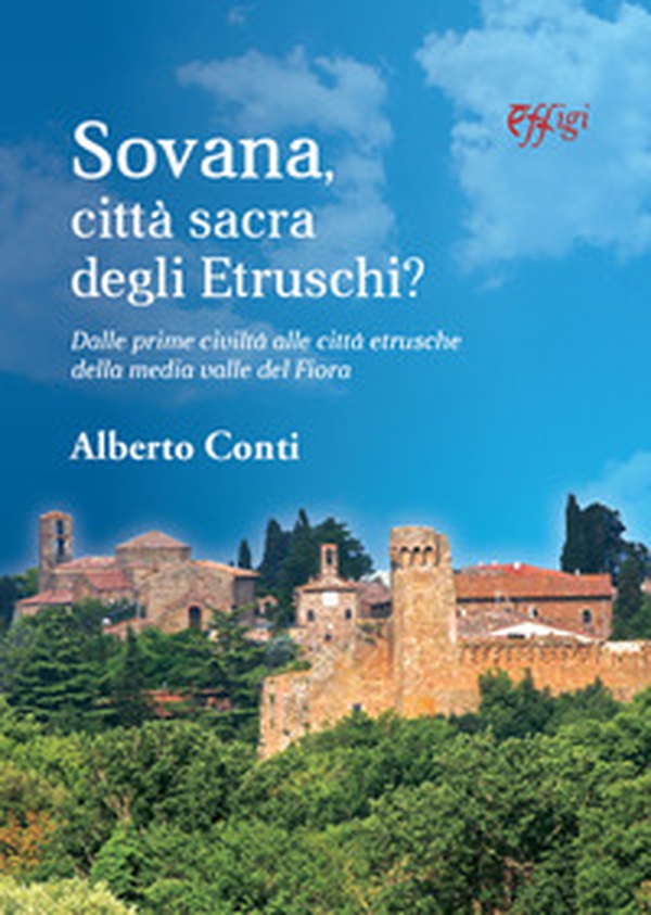 Sovana città sacra degli etruschi. Dalle prime città alle città etrusche della media valle del Fiora - Librerie.coop Sovana città sacra degli etruschi. Dalle prime città alle città etrusche della media valle del Fiora - Librerie.coop