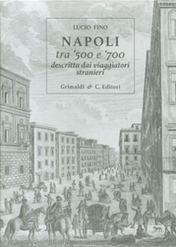 Napoli tra '500 e '700 descritta dai viaggiatori strani - Librerie.coop