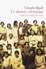 Le donne silenziose. 1946, il coraggio di vivere - Librerie.coop