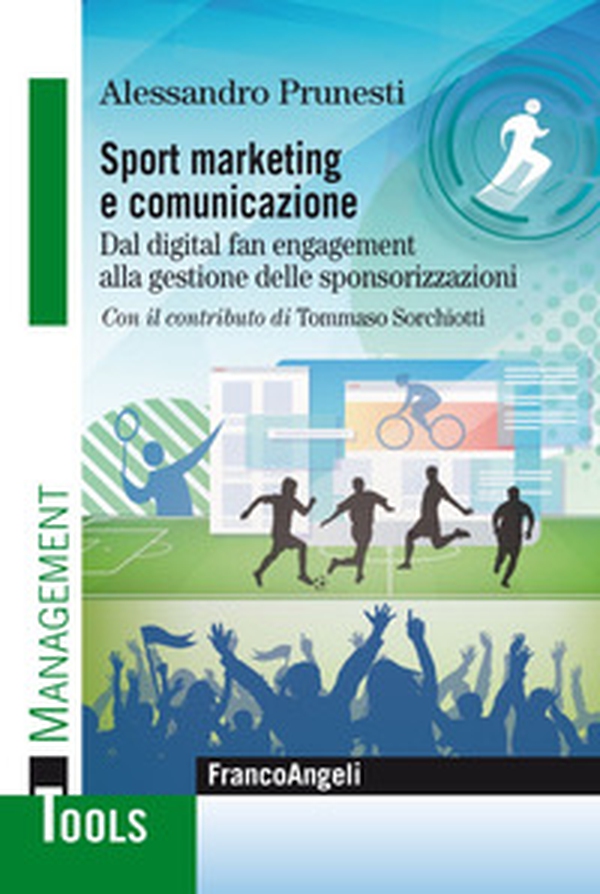 Sport marketing e comunicazione. Dal digital fan engagement alla gestione delle sponsorizzazioni - Librerie.coop Sport marketing e comunicazione. Dal digital fan engagement alla gestione delle sponsorizzazioni - Librerie.coop