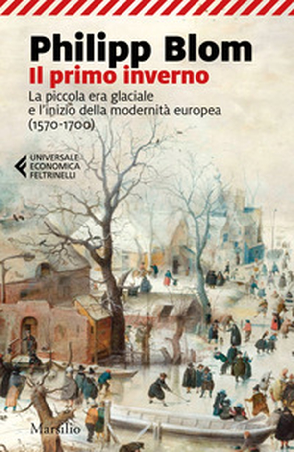 Il primo inverno. La piccola era glaciale e l'inizio della modernità europea (1570-1700) - Librerie.coop Il primo inverno. La piccola era glaciale e l'inizio della modernità europea (1570-1700) - Librerie.coop