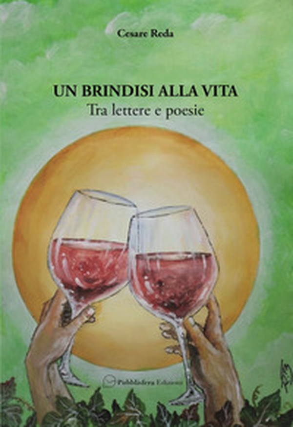 Un brindisi alla vita. Tra lettere e poesie - Librerie.coop Un brindisi alla vita. Tra lettere e poesie - Librerie.coop