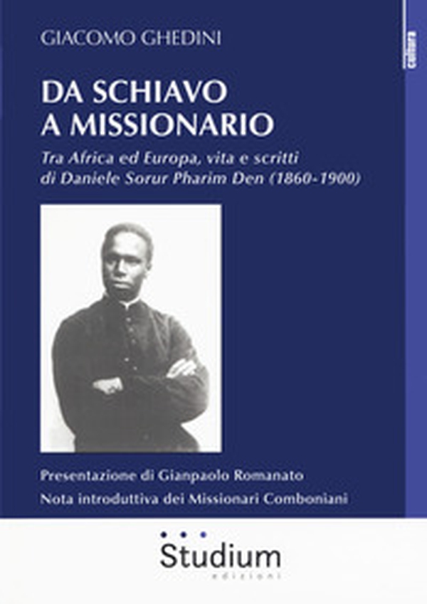 Da schiavo a missionario. Tra Africa ed Europa, vita e scritti di Daniele Sorur Pharim Den (1860-1900) - Librerie.coop Da schiavo a missionario. Tra Africa ed Europa, vita e scritti di Daniele Sorur Pharim Den (1860-1900) - Librerie.coop