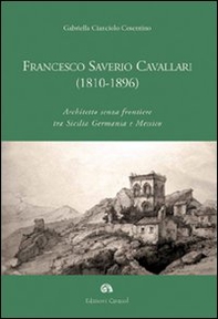 Francesco Saverio Cavallari (1810-1896). Architetto senza frontiere tra Sicilia Germania e Messico - Librerie.coop