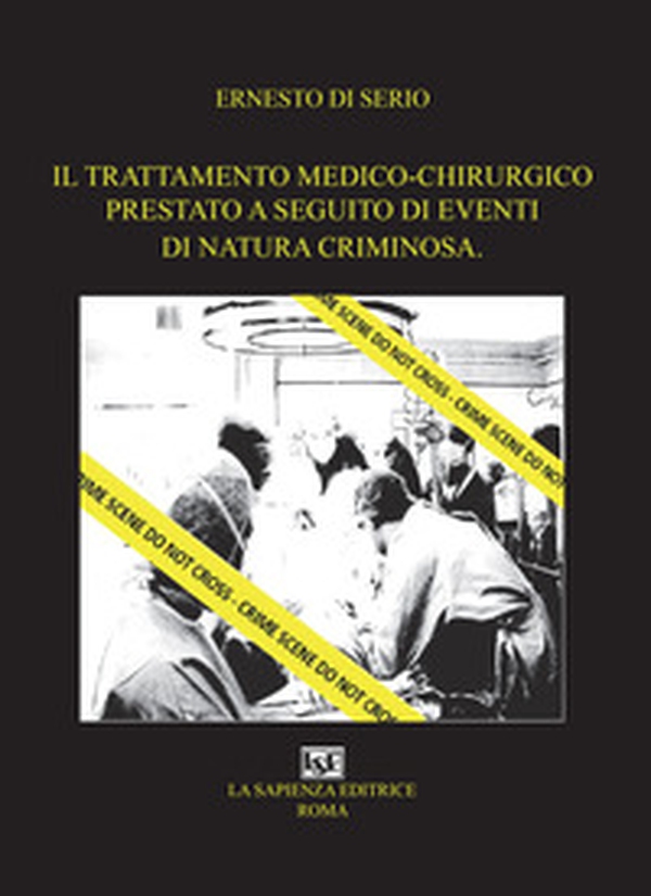 Il trattamento medico-chirurgico prestato a seguito di eventi di natura criminosa - Librerie.coop Il trattamento medico-chirurgico prestato a seguito di eventi di natura criminosa - Librerie.coop