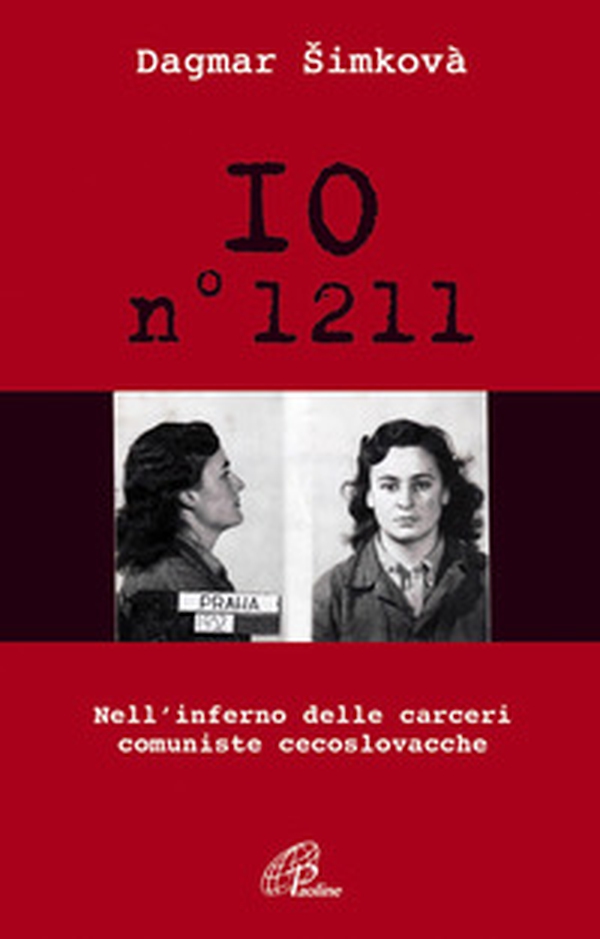 Io n. 1211. Nell'inferno delle carceri comuniste cecoslovacche - Librerie.coop Io n. 1211. Nell'inferno delle carceri comuniste cecoslovacche - Librerie.coop