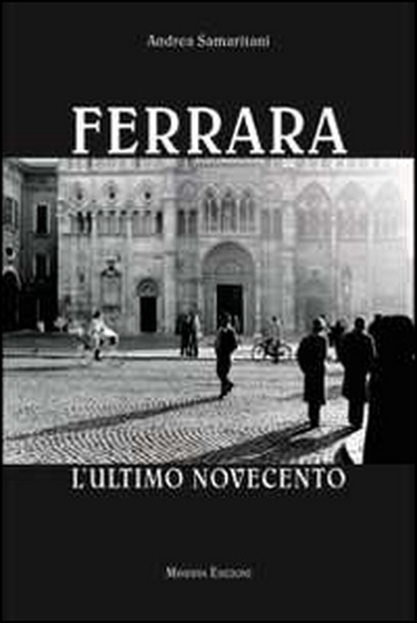 Ferrara. L'ultimo Novecento - Librerie.coop Ferrara. L'ultimo Novecento - Librerie.coop