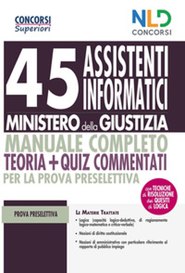 45 assistenti informatici Ministero della Giustizia. Manuale completo. Teoria + quiz commentati per la prova preselettiva - Librerie.coop 45 assistenti informatici Ministero della Giustizia. Manuale completo. Teoria + quiz commentati per la prova preselettiva - Librerie.coop