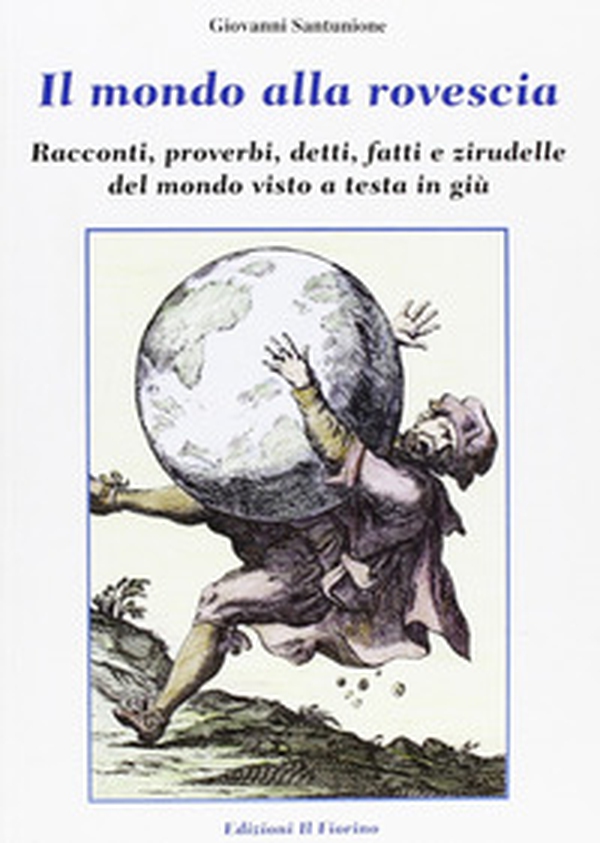 Il mondo alla rovescia. Racconti, proverbi, detti, fatti e zirudelle del mondo visto a testa in giù - Librerie.coop Il mondo alla rovescia. Racconti, proverbi, detti, fatti e zirudelle del mondo visto a testa in giù - Librerie.coop