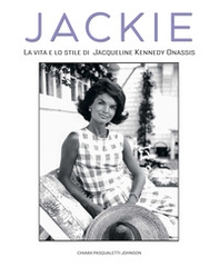 Jackie Kennedy. La vita e lo stile di Jacqueline Kennedy Onassis - Librerie.coop