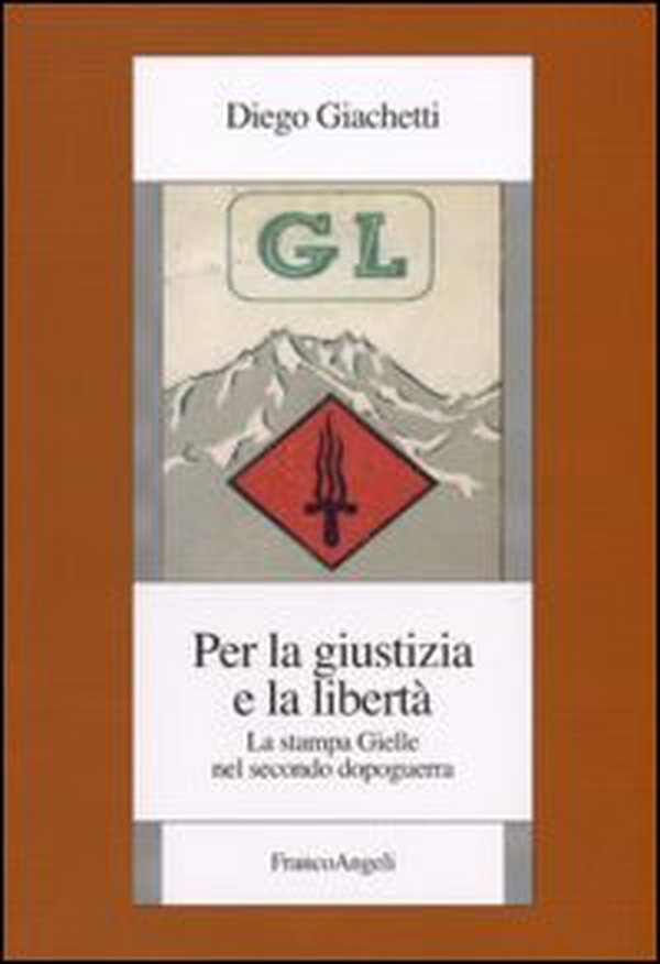 Per la giustizia e la libertà. La stampa Gielle nel secondo dopoguerra - Librerie.coop Per la giustizia e la libertà. La stampa Gielle nel secondo dopoguerra - Librerie.coop