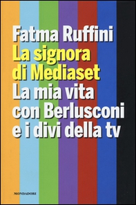 La signora di Mediaset. La mia vita con Berlusconi e i divi della tv - Librerie.coop