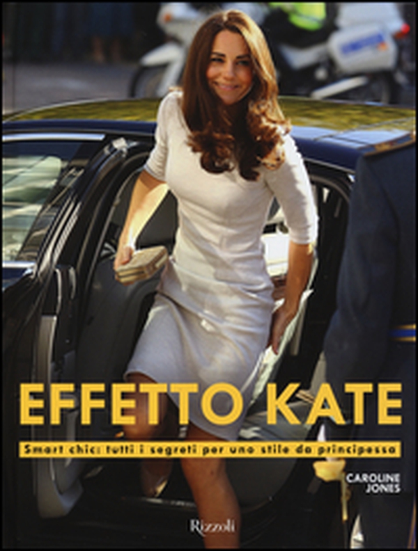 Effetto Kate. Smart chic: tutti i segreti per uno stile da principessa - Librerie.coop Effetto Kate. Smart chic: tutti i segreti per uno stile da principessa - Librerie.coop