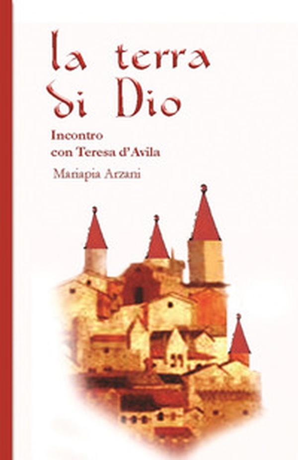 La terra di Dio. Incontro con Teresa d'Avila - Librerie.coop La terra di Dio. Incontro con Teresa d'Avila - Librerie.coop