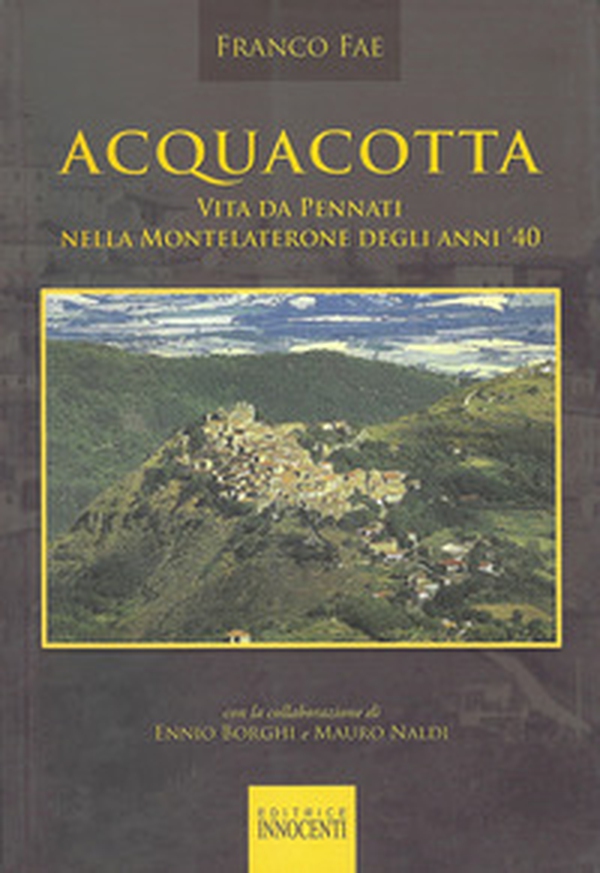 Acquacotta. Vita da Pennati nella Montelaterone degli anni '40 - Librerie.coop Acquacotta. Vita da Pennati nella Montelaterone degli anni '40 - Librerie.coop