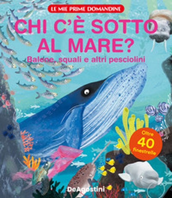 Chi c'è sotto al mare? Balene, squali e altri pesciolini. Le mie prime domandine - Librerie.coop Chi c'è sotto al mare? Balene, squali e altri pesciolini. Le mie prime domandine - Librerie.coop