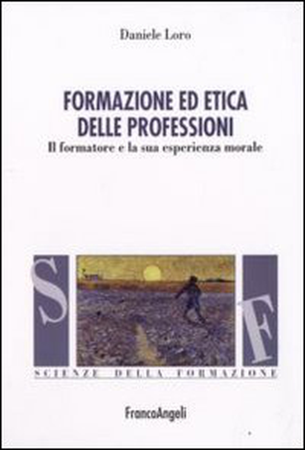 Formazione ed etica delle professioni. Il formatore e la sua esperienza morale - Librerie.coop Formazione ed etica delle professioni. Il formatore e la sua esperienza morale - Librerie.coop