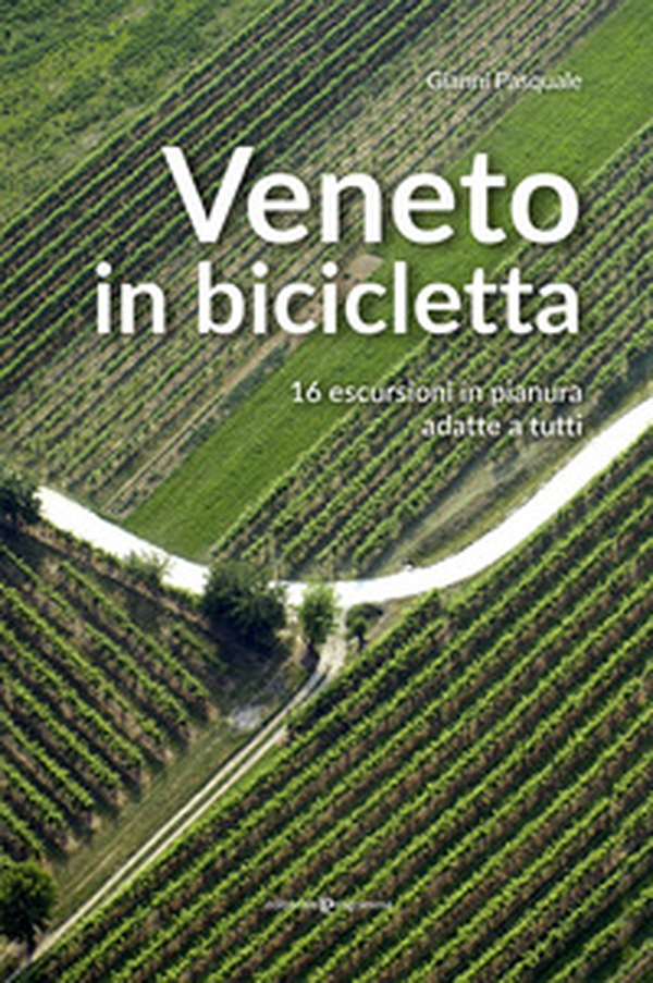 Veneto in bicicletta. 16 escursioni in pianura adatte a tutti - Librerie.coop Veneto in bicicletta. 16 escursioni in pianura adatte a tutti - Librerie.coop