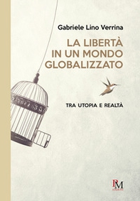 La libertà in un mondo globalizzato. Tra utopia e realtà - Librerie.coop