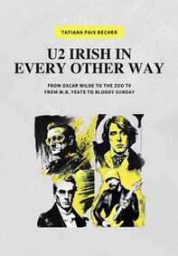 U2 irish in every other way. From Oscar Wilde to the zoo tv, from W.B. Yeats to bloody sunday - Librerie.coop