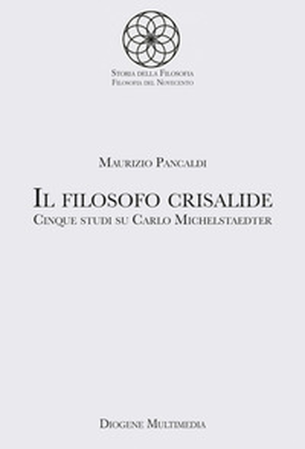 Il filosofo crisalide. Cinque studi su Carlo Michelstaedter - Librerie.coop Il filosofo crisalide. Cinque studi su Carlo Michelstaedter - Librerie.coop