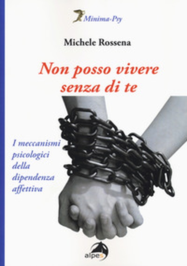 Non posso vivere senza di te. I meccanismi psicologici della dipendenza affettiva - Librerie.coop Non posso vivere senza di te. I meccanismi psicologici della dipendenza affettiva - Librerie.coop