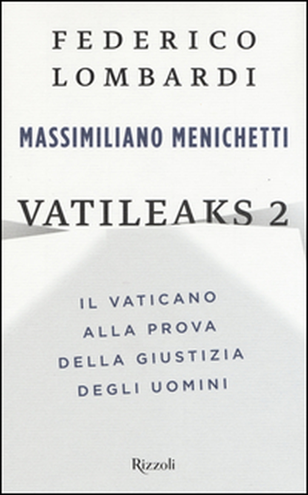 Vatileaks 2. Il Vaticano alla prova della giustizia degli uomini - Librerie.coop Vatileaks 2. Il Vaticano alla prova della giustizia degli uomini - Librerie.coop