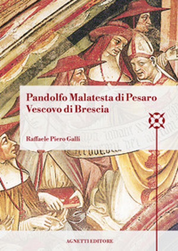 Pandolfo Malatesta di Pesaro Vescovo di Brescia. Arcidiacono di Bologna, amministratore dell'Abbazia di Pomposa, amministratore dell'episcopato di Brescia, cappellano e referendario di papa Martino V, vescovo di Coutances, arcivescovo e barone di Patrasso - Librerie.coop Pandolfo Malatesta di Pesaro Vescovo di Brescia. Arcidiacono di Bologna, amministratore dell'Abbazia di Pomposa, amministratore dell'episcopato di Brescia, cappellano e referendario di papa Martino V, vescovo di Coutances, arcivescovo e barone di Patrasso - Librerie.coop