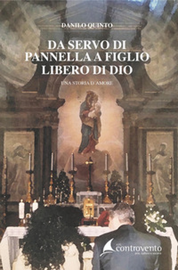 Da servo di Pannella a figlio libero di Dio. Una storia d'amore - Librerie.coop Da servo di Pannella a figlio libero di Dio. Una storia d'amore - Librerie.coop