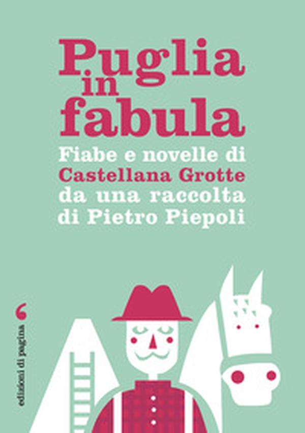 Puglia in fabula. Fiabe e novelle di Castellana Grotte da una raccolta di Pietro Piepoli - Librerie.coop Puglia in fabula. Fiabe e novelle di Castellana Grotte da una raccolta di Pietro Piepoli - Librerie.coop