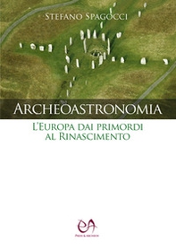 Archeoastronomia. L'Europa dai primordi al Rinascimento - Librerie.coop
