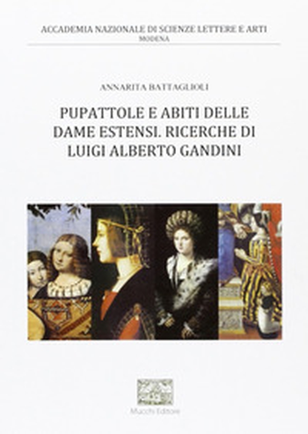 Pupattole e abiti delle dame estensi. Ricerche di Luigi Alberto Gandini - Librerie.coop Pupattole e abiti delle dame estensi. Ricerche di Luigi Alberto Gandini - Librerie.coop