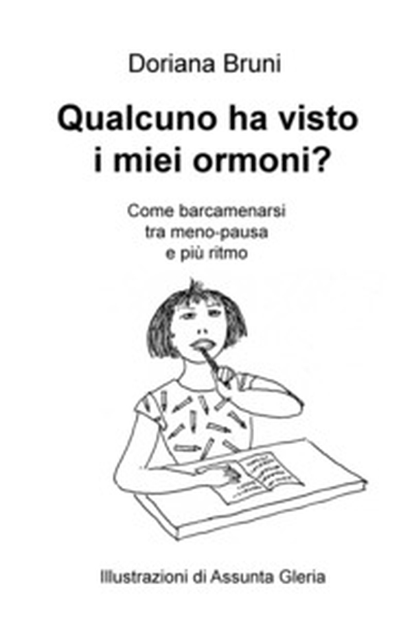 Qualcuno ha visto i miei ormoni? Come barcamenarsi tra meno-pausa e più ritmo - Librerie.coop Qualcuno ha visto i miei ormoni? Come barcamenarsi tra meno-pausa e più ritmo - Librerie.coop