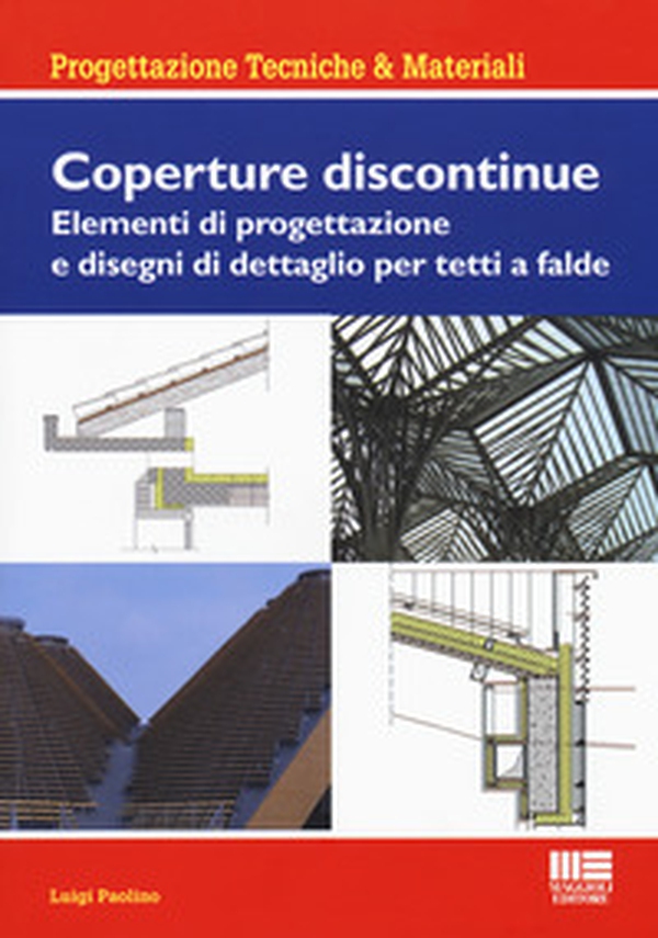 Coperture discontinue. Elementi di progettazione e disegni di dettaglio per tetti e falde - Librerie.coop Coperture discontinue. Elementi di progettazione e disegni di dettaglio per tetti e falde - Librerie.coop