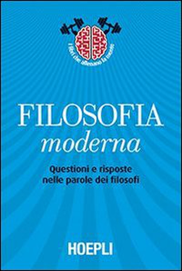 Filosofia moderna. Questioni e risposte nelle parole dei filosofi - Librerie.coop Filosofia moderna. Questioni e risposte nelle parole dei filosofi - Librerie.coop