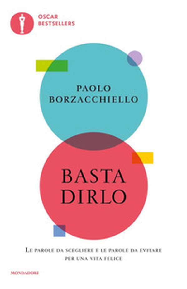 Basta dirlo. Le parole da scegliere e le parole da evitare per una vita felice - Librerie.coop Basta dirlo. Le parole da scegliere e le parole da evitare per una vita felice - Librerie.coop