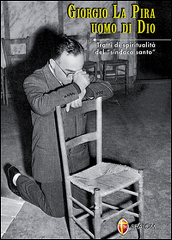 Giorgio La Pira uomo di Dio. Tratti di spiritualità del «sindaco santo» - Librerie.coop Giorgio La Pira uomo di Dio. Tratti di spiritualità del «sindaco santo» - Librerie.coop