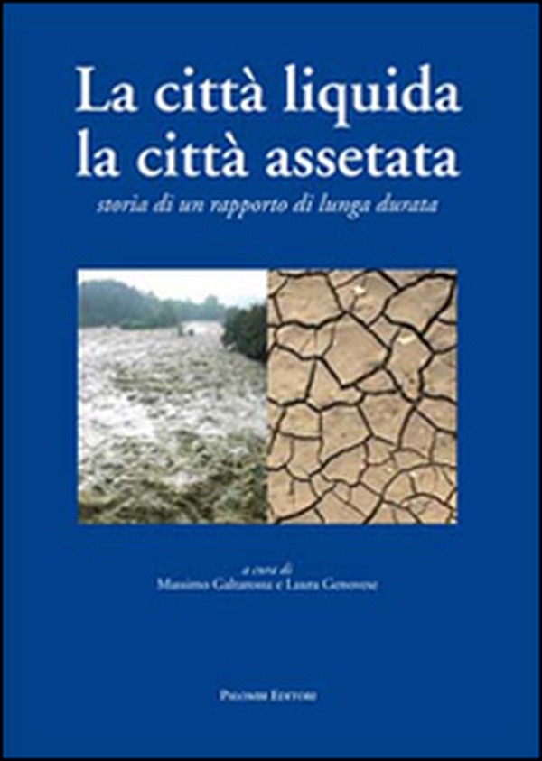 La città liquida, la città assetata. Storia di un rapporto di lunga durata - Librerie.coop La città liquida, la città assetata. Storia di un rapporto di lunga durata - Librerie.coop