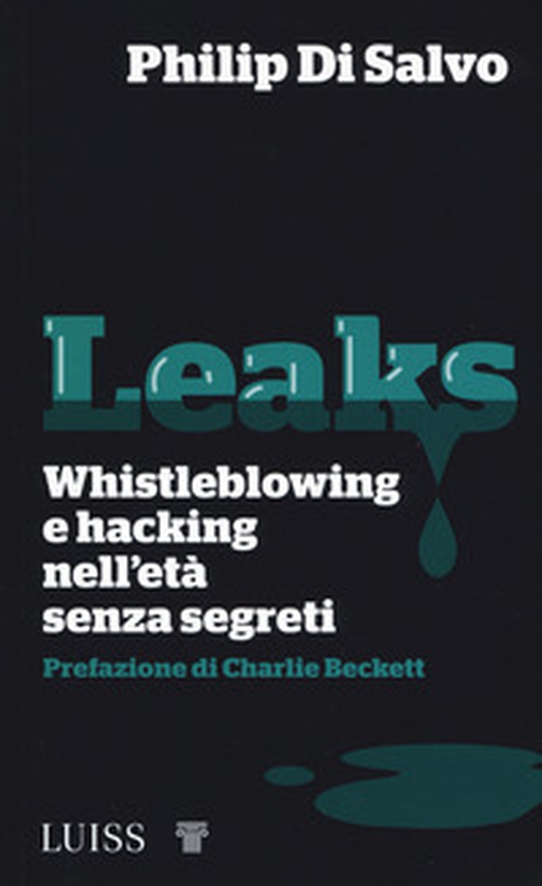 Leaks. Whistleblowing e hacking nell'età senza segreti - Librerie.coop Leaks. Whistleblowing e hacking nell'età senza segreti - Librerie.coop